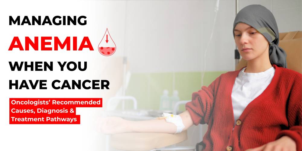 Managing Anemia When You Have Cancer: Oncologists' Recommended Causes, Diagnosis & Treatment Pathways