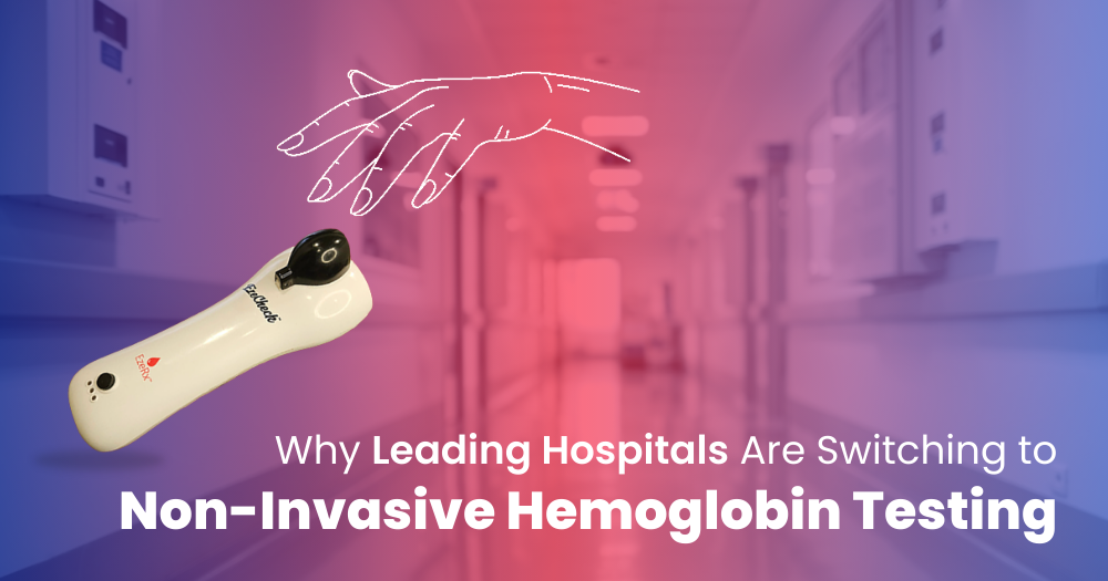 10 Reasons Why Hospitals Are Switching to Non-Invasive Hemoglobin Testing